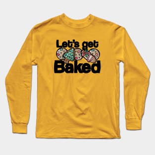 Let's Get Baked Christmas Cookies Long Sleeve T-Shirt